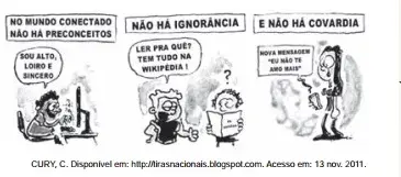 A tirinha denota a postura assumida por seu produtor frente ao uso social da tecnologia para fins de interação e de informação. Tal posicionamento é expresso, de forma argumentativa, por meio de uma atitude A tirinha denota a postura assumida por seu produtor frente ao uso social da tecnologia para fins de interação e de informação. Tal posicionamento é expresso, de forma argumentativa, por meio de uma atitude